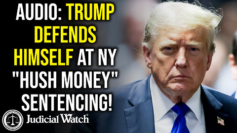 AUDIO: Trump Defends Himself at NY "Hush Money" Sentencing!