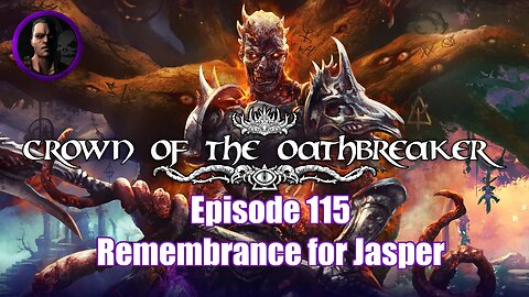 Crown of the Oathbreaker - Episode 115 - Remembrance for Jasper