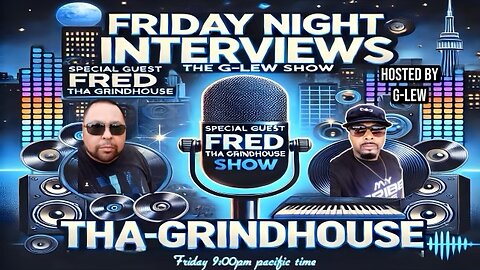 Fred aka Tha GrindHouse coming to The G-Lew Show.