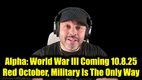Alpha: World War III Coming 10.8.25 - Red October, Military Is The Only Way