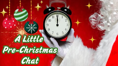 A Little Pre-Christmas Chat - December 16, 2024