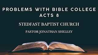 Problems with Bible College - Pastor Jonathan Shelley | Stedfast Baptist Church