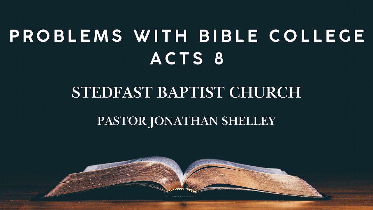 Problems with Bible College - Pastor Jonathan Shelley | Stedfast Baptist Church