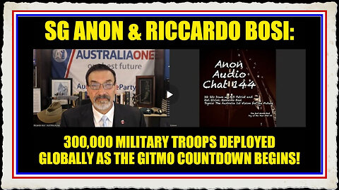 SG Anon Riccardo Bosi 300,000 Military Troops Deployed Globally as the GITMO Countdown Begins!