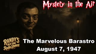 47-08-07 Mystery In the Air (1) The Marvelous Barastro