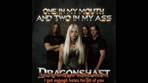 Dragonshaft - One In My Mouth And Two In My A** (Power Metal)