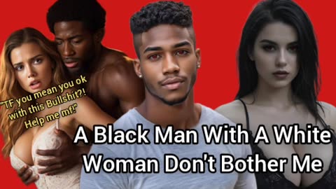 A Black Man Being With A White Woman Doesn't Bother Me (And This Is Why)