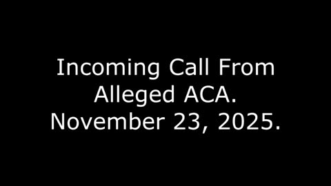 Incoming Call From Alleged ACA: November 23, 2025