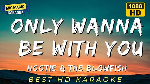 ONLY WANNA BE WITH YOU - HOOTIE & THE BLOWFISH (HD KARAOKE VERSION)