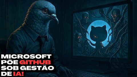 📰 Microsoft coloca GitHub sob gestão da divisão de IA