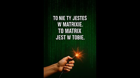 To nie Ty jesteś w Matrixie. To Matrix jest w Tobie.