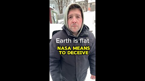 Earth is flat , nasa means deceive