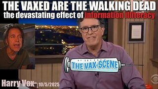THE VAXXED ARE THE WALKING DEAD [2025-10-05] - HARRY VOX (VIDEO)