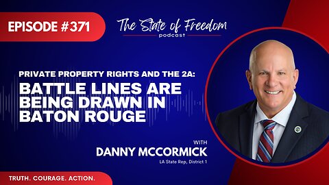 Private Property Rights and the 2A: Battle Lines Are Being Drawn | Rep. Danny McCormick | Ep. 371