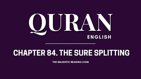 Chapter 84 - The Sure Splitting - Quran English