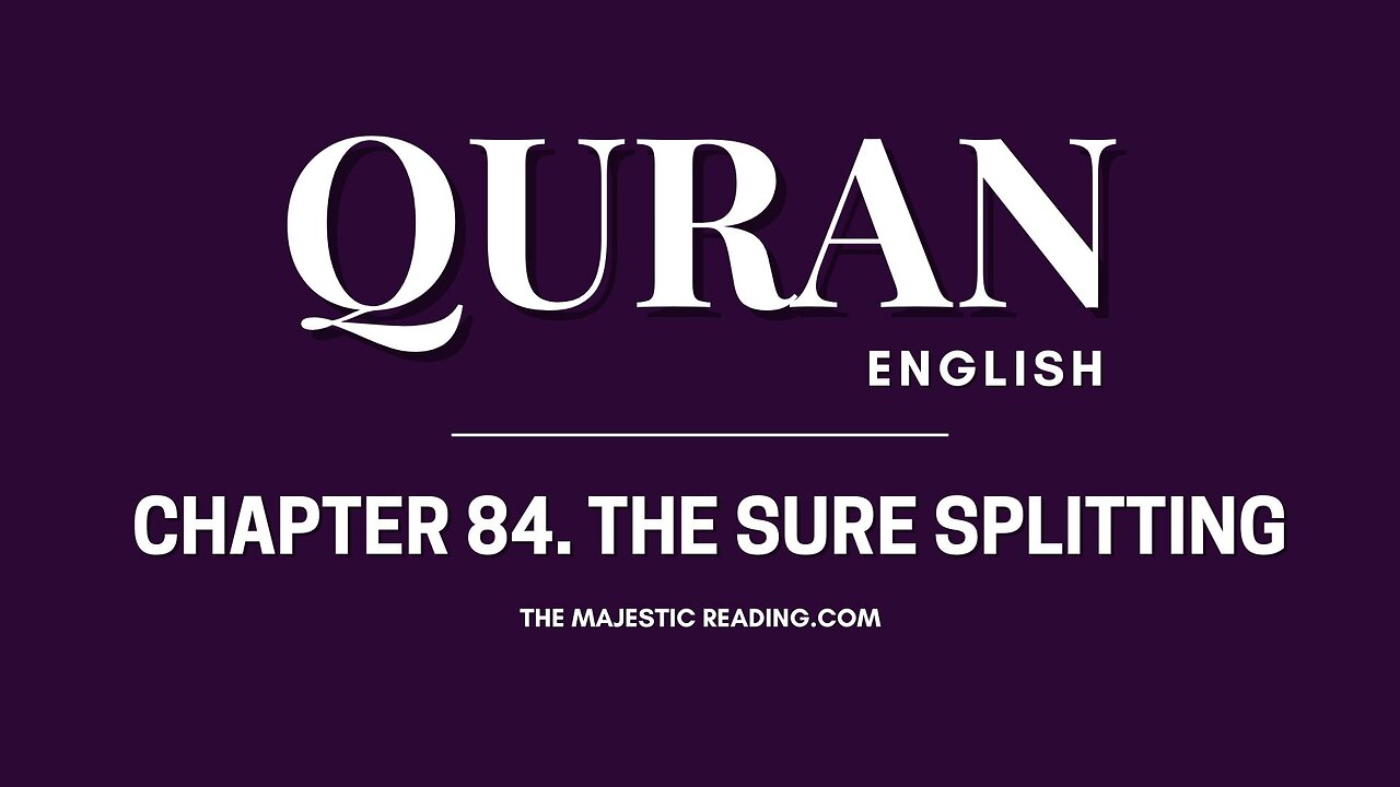 Chapter 84 - The Sure Splitting - Quran English