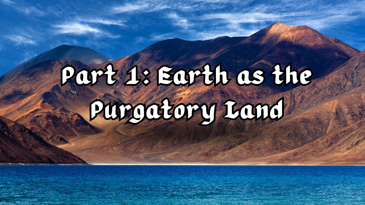 Part 1: Earth as the Purgatory Land