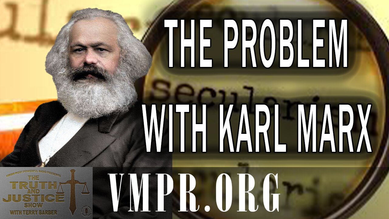 16 Dec 25, The Truth & Justice Show: The Problem with Karl Marx