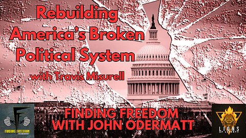FF: Rebuilding America’s Broken Political System with Travis Misurell