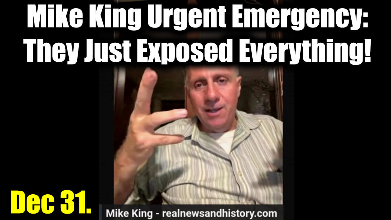 Mike King Urgent Emergency Dec 31 - They Just Exposed Everything!