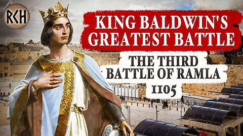 ✠ King Baldwin's Greatest Battle: The Third Battle of Ramla, 1105 - Part 1 of 2 ✠