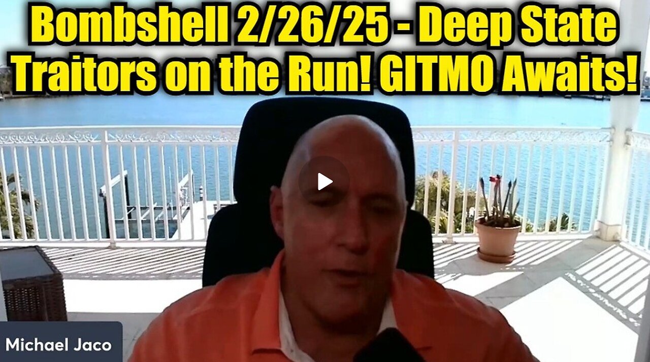 Michael Jaco: Bombshell 2/26/25 - Deep State Traitors on the Run! GITMO Awaits!