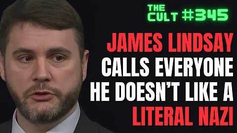 The Cult #345: James Lindsay Calls Everyone He Doesn't Like A Literal Nazi