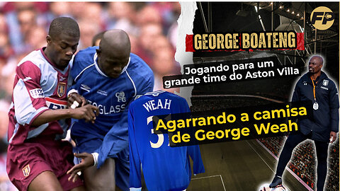 George Boateng: Aston Villa, final da FA Cup e pegar a camisa do Chelsea de George Weah