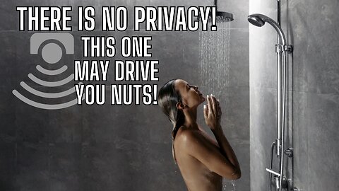 WARNING: There Is No Privacy - This One May Drive You Nuts!