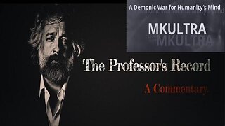 MKUltra’s Shadow: A Demonic War for Humanity’s Mind -Professor's Record