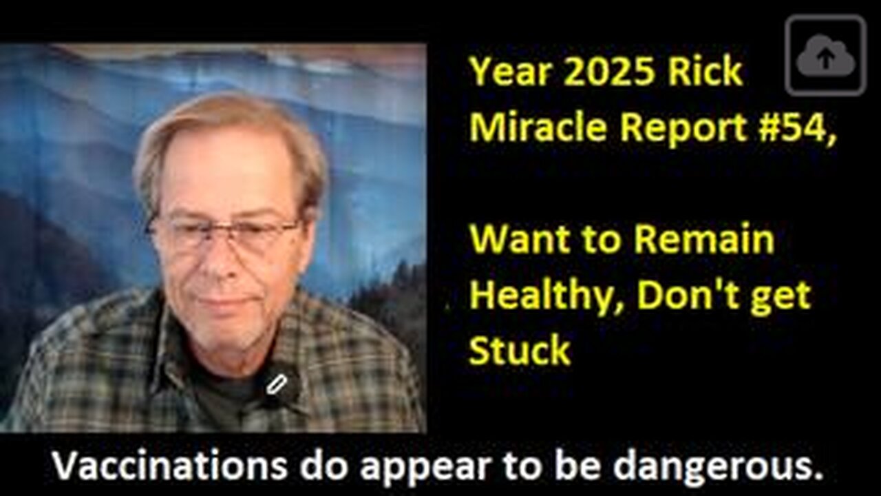 Year 2025 Rick Miracle Report #54, Want to Remain Healthy, Don't get Stuck