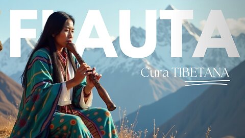 Flauta Tibetana para Cura e Meditação | Eleve Sua Energia e Restaure o Equilíbrio Interior