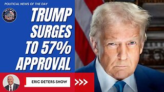 Trump Surges to 57% Approval | Eric Deters Show