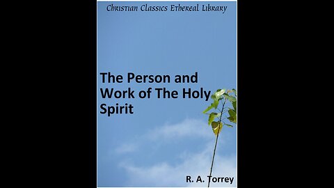 The Person and Work of the Holy Spirit, by R A Torrey, Chapter 5, The Person and Work of the Holy
