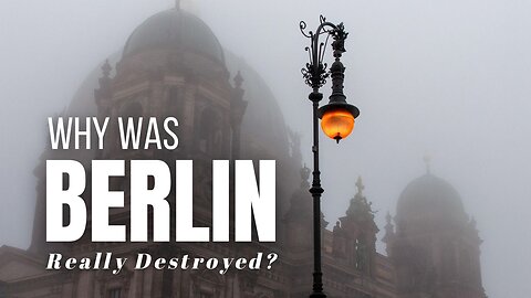 Why Was Berlin Really Destroyed During The Fall Of The Nazis?