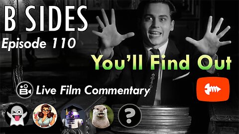 B SIDES Episode 110 - You'll Find Out! - LIVE Riffs and Commentary!