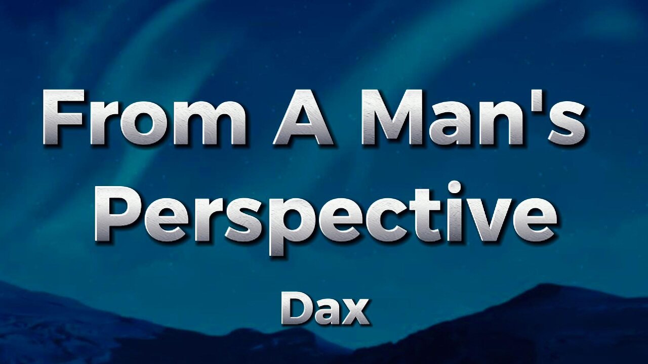 Dax - From A Man's Perspective (lyrics)