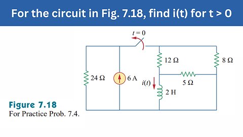 Practice Prob 7.4 | For the circuit in Fig. 7.18, find i(t) for t>0 | FEC 4th Edition