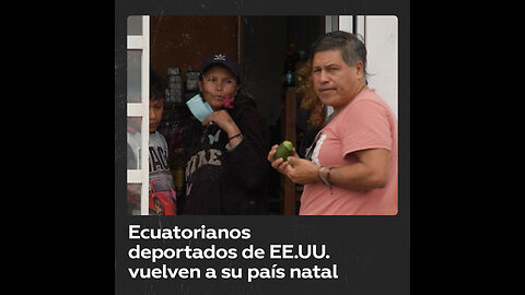 Ecuatorianos deportados de EE.UU. vuelven al país desolado por criminalidad y pobreza