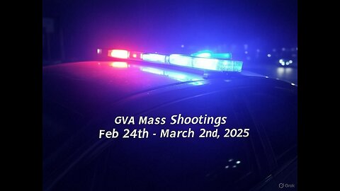 Mass Shootings according Gun Violence Archive for February 24th to March 2nd, 2025