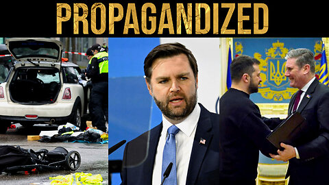 Propagandized #2: Munich Attack, Vance Calls Out Eurocrats, Starmer's Losing It