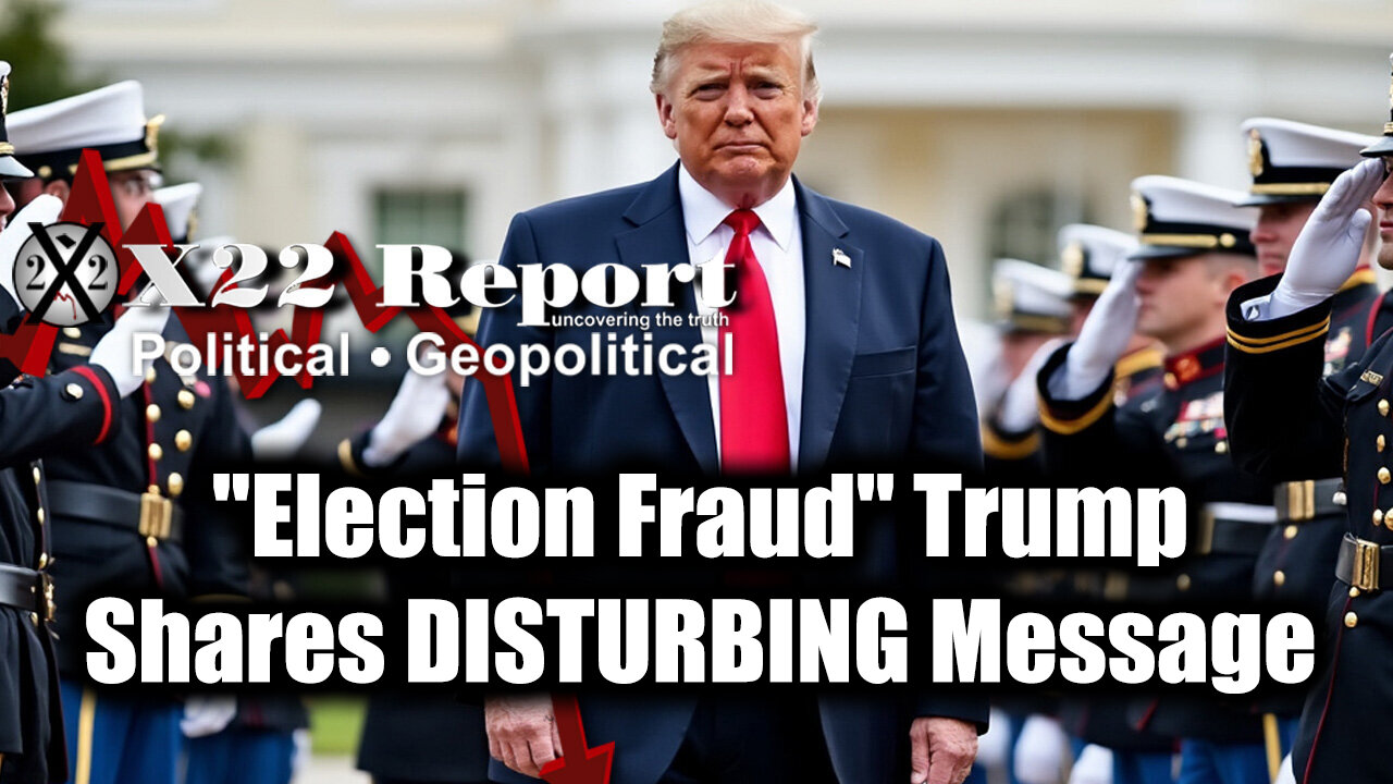 New X22 Report Jan 22 - "Election Fraud" Trump Shares DISTURBING Message