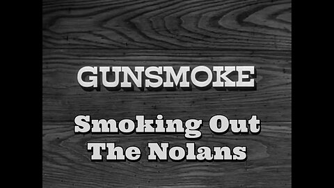 Gunsmoke - "Smoking Out the Nolans"