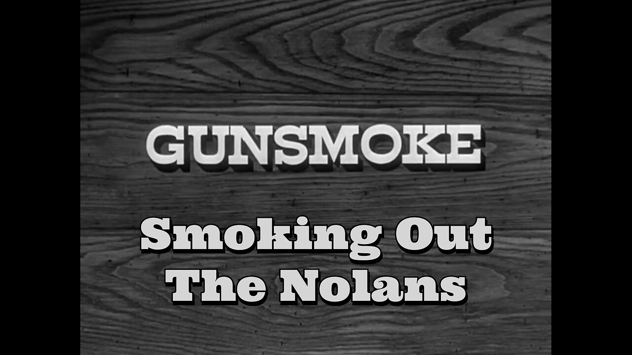 Gunsmoke - "Smoking Out the Nolans"