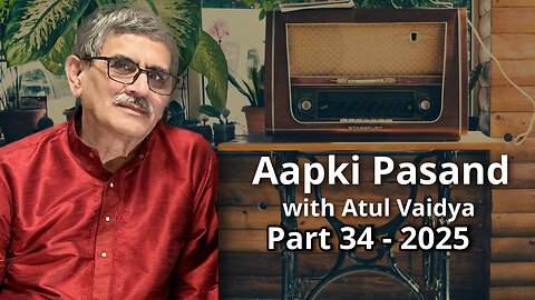 Aap Ki Pasand Part 34 - 2025 Presented by Atul Vaidya