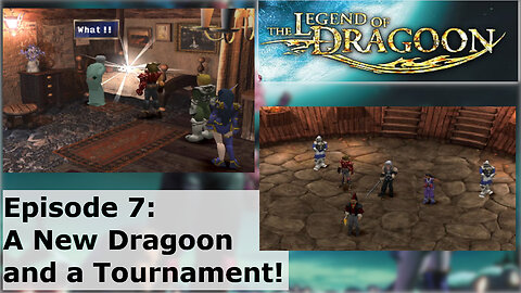 Episode 7: A New Dragoon and a Tournament!