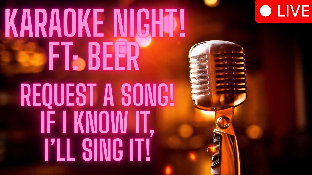 🔴 Friday Night Karaoke Fun! Ft: Beer <3 🔴