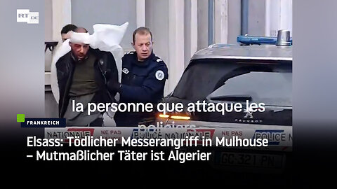 Elsass: Tödlicher Messerangriff in Mulhouse – Mutmaßlicher Täter ist Algerier