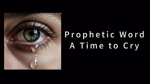 Prophetic Word: A Time to Cry