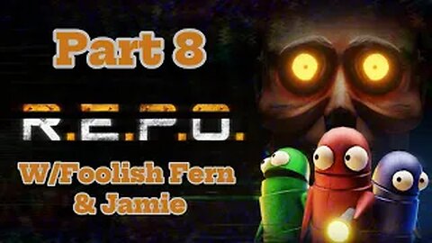 R.E.P.O. Part 8 W/ Foolish Fern And Jamie